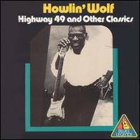 Howlin' Wolf : Highway 49 and Other Classics